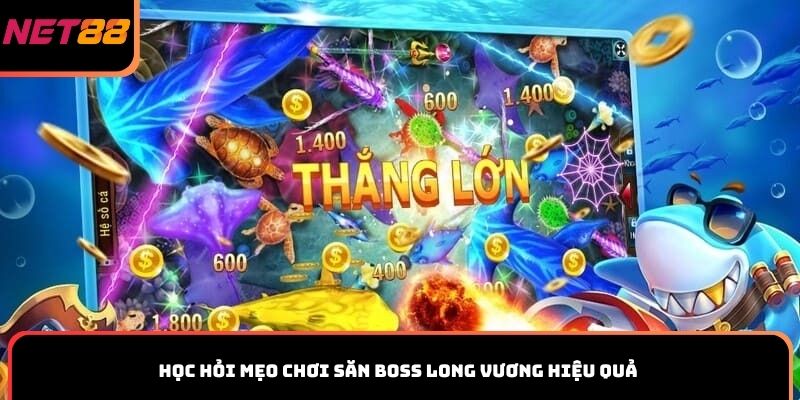 Học hỏi mẹo chơi săn boss Long Vương hiệu quả