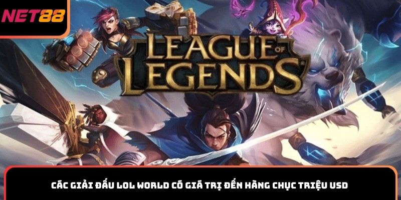 Các giải đấu LOL World có giá trị đến hàng chục triệu USD