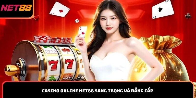 Casino online Net88 sang trọng và đẳng cấp