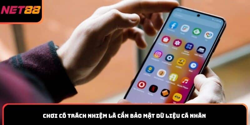 Chơi có trách nhiệm là cần bảo mật dữ liệu cá nhân