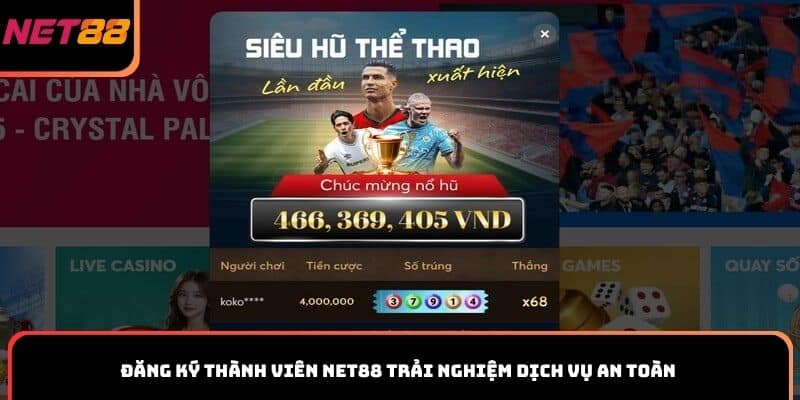 Đăng ký thành viên Net88 trải nghiệm dịch vụ an toàn