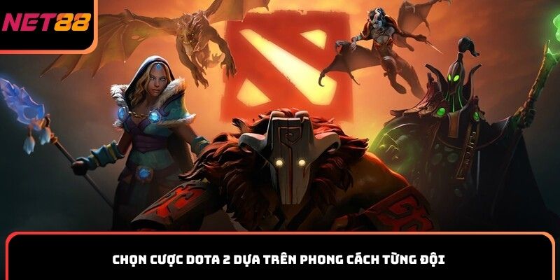Chọn cược Dota 2 dựa trên phong cách từng đội