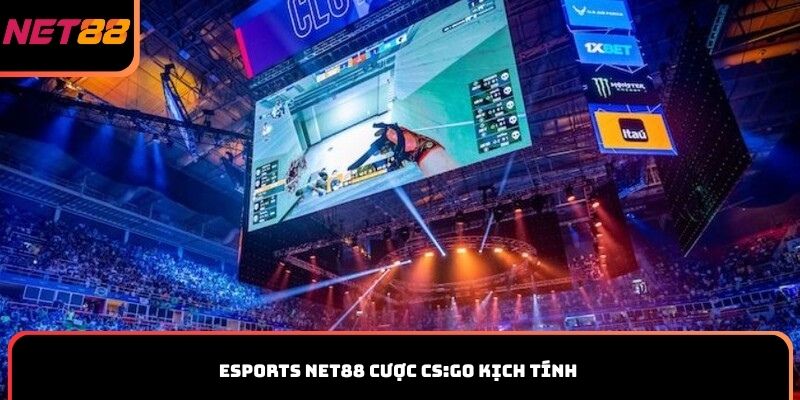 Esports Net88 cược CS:GO kịch tính