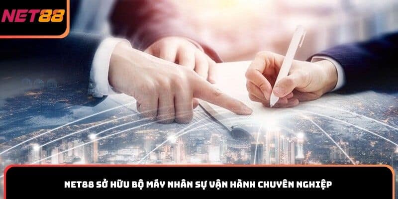 Net88 sở hữu bộ máy nhân sự vận hành chuyên nghiệp