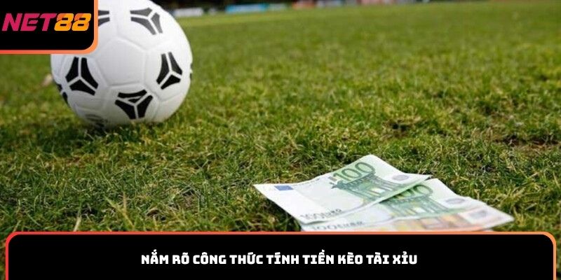 Nắm rõ công thức tính tiền kèo Tài Xỉu