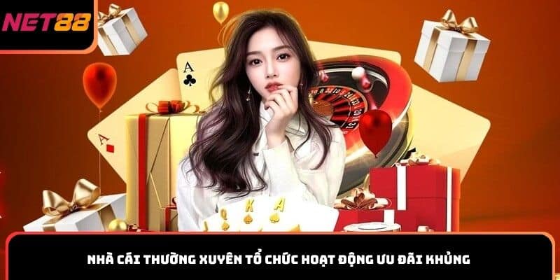 Nhà cái thường xuyên tổ chức hoạt động ưu đãi khủng