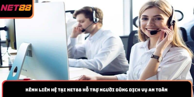Kênh liên hệ tại Net88 hỗ trợ người dùng dịch vụ an toàn