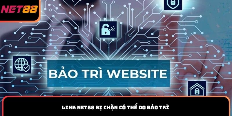 Link Net88 bị chặn có thể do bảo trì