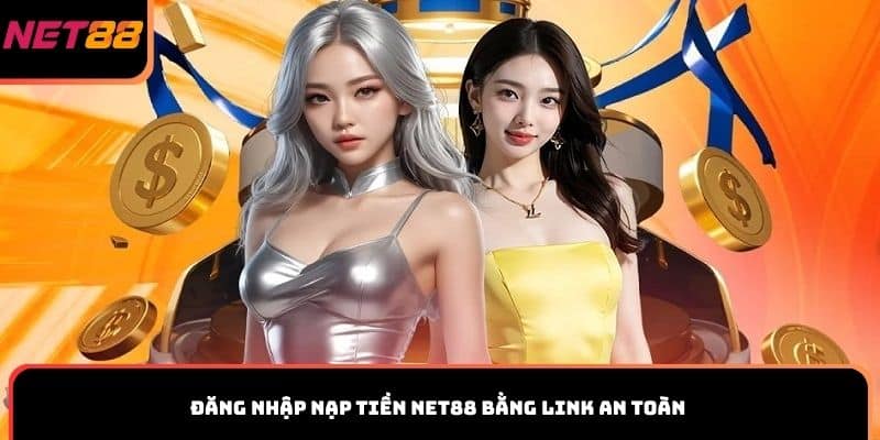 Đăng nhập nạp tiền Net88 bằng link an toàn