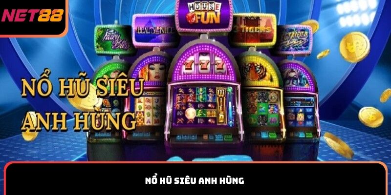 Nổ hũ Siêu Anh Hùng