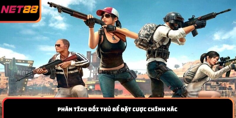 Phân tích đối thủ để đặt cược chính xác