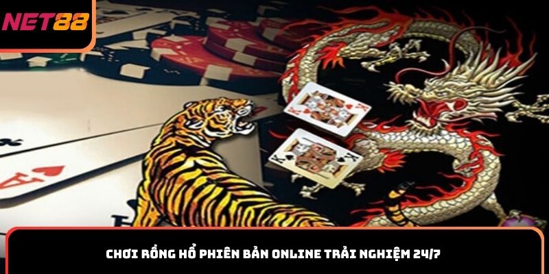 Chơi Rồng Hổ phiên bản online trải nghiệm 24/7