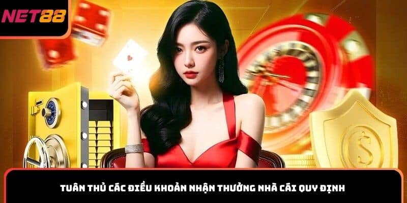 Tuân thủ các điều khoản nhận thưởng nhà cái quy định