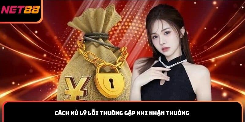 Cách xử lý lỗi thường gặp khi nhận thưởng