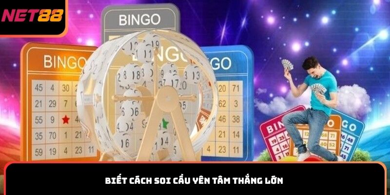 Biết cách soi cầu yên tâm thắng lớn