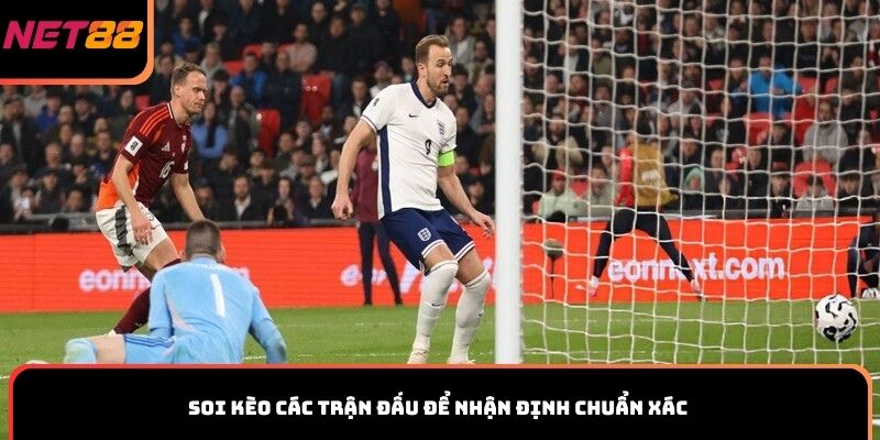 Soi kèo các trận đấu để nhận định chuẩn xác