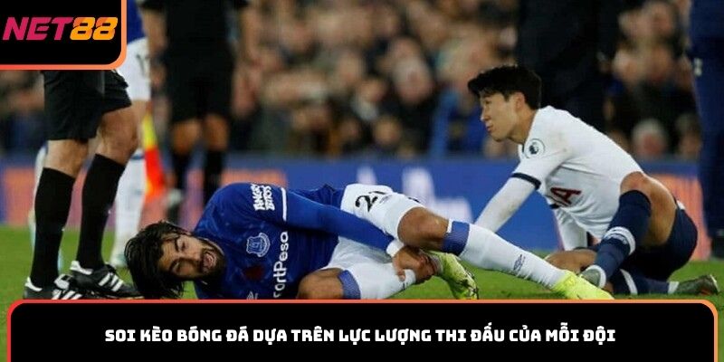 Soi kèo bóng đá dựa trên lực lượng thi đấu của mỗi đội