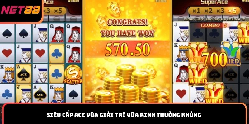 Siêu Cấp ACE vừa giải trí vừa rinh thưởng khủng