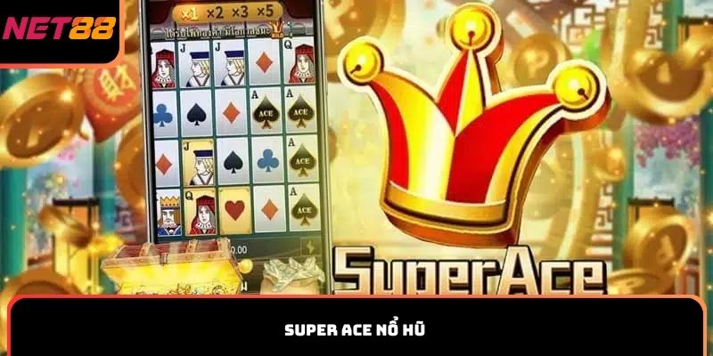 Super ACE nổ hũ