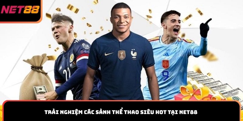Trải nghiệm các sảnh thể thao siêu hot tại Net88