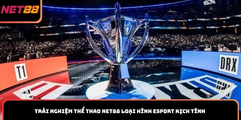 Trải nghiệm thể thao Net88 loại hình Esport kịch tính